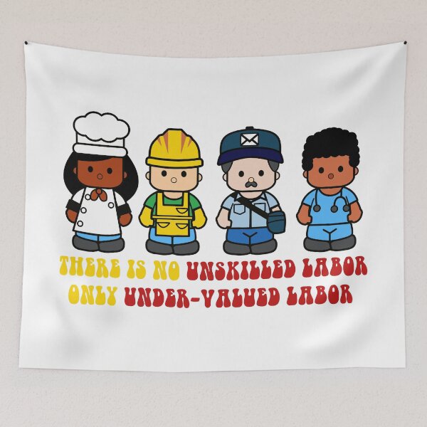Item preview, There is not unskilled labor only under-valued labor designed and sold by remerasnerdas.