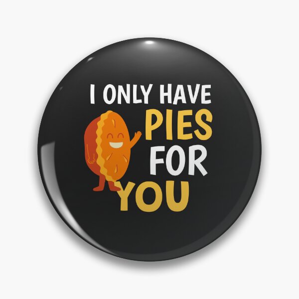 Item preview, I Only Have Pies For You designed and sold by S Diaz.