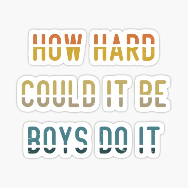 How Hard Could It Be Boys Do It Sticker