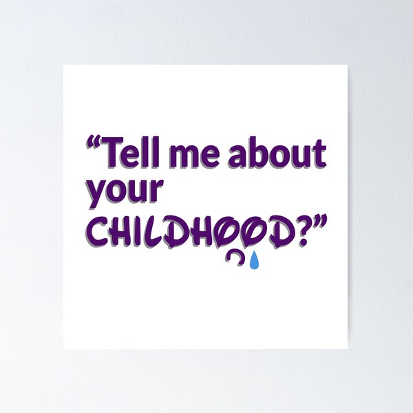 Tell me about your childhood Poster
