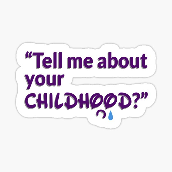 Tell me about your childhood Sticker
