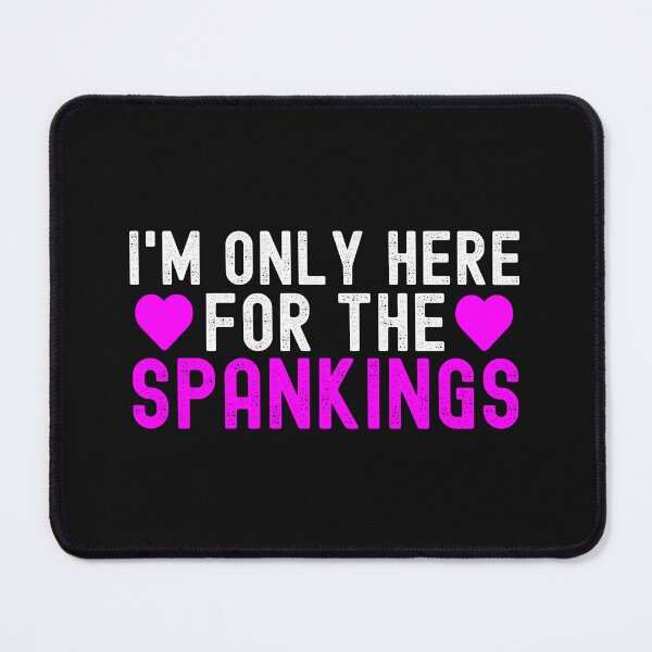 Item preview, I'm Only Here For The Spankings Funny Submissive designed and sold by SharpThreadZ.