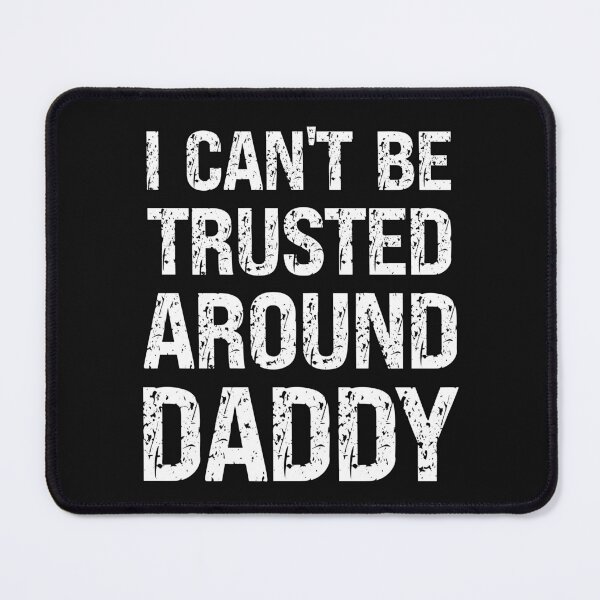 Item preview, I Can't Be Trusted Around Daddy Funny Sub Quote designed and sold by SharpThreadZ.