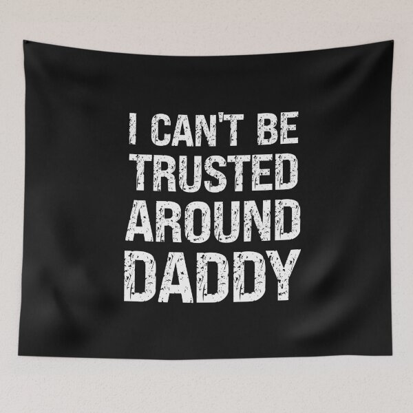Item preview, I Can't Be Trusted Around Daddy Funny Sub Quote designed and sold by SharpThreadZ.