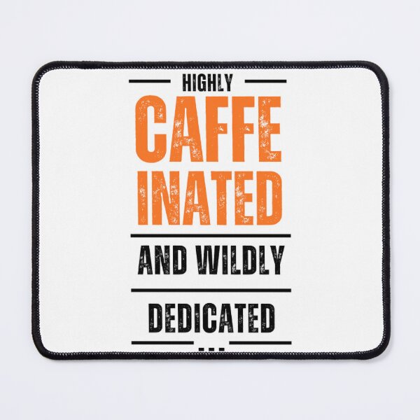 Item preview, Highly Caffeinated and Wildly Dedicated designed and sold by GeekySoles.