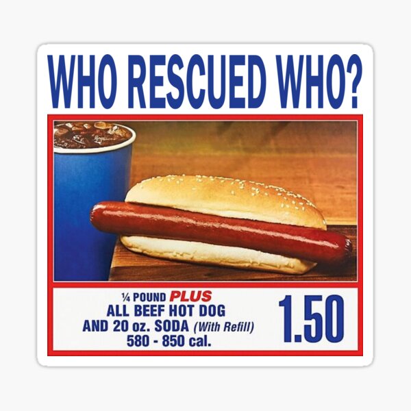Item preview, costco hotdog who rescued who designed and sold by maniacalaugh.
