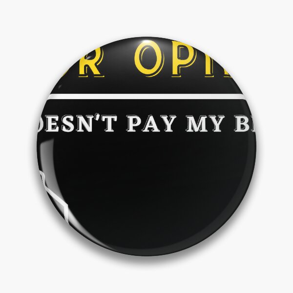 Item preview, Bold Statement: Opinion Doesn't Pay the Bills designed and sold by Thurga29.