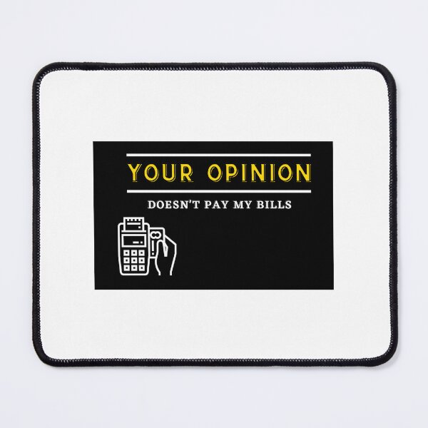 Item preview, Bold Statement: Opinion Doesn't Pay the Bills designed and sold by Thurga29.