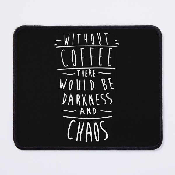 Item preview, without coffee there would be chaos and darkness designed and sold by 3ac-Arts.