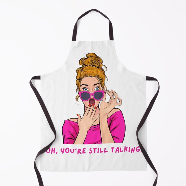 Item preview, "OH, YOUR'E STILL TALKING!" Funny Women's Graphic designed and sold by CoolCrap-.