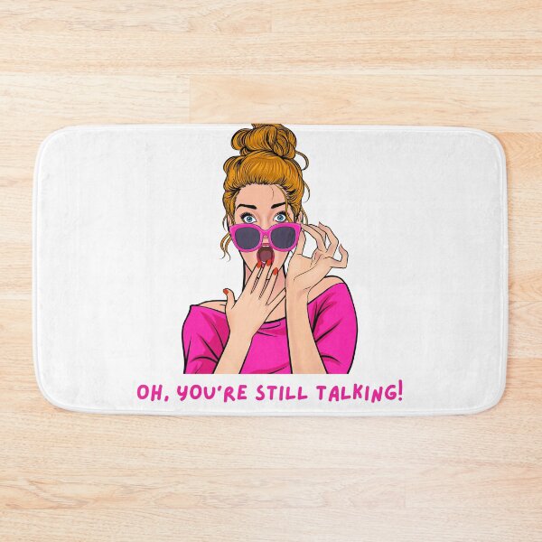 Item preview, "OH, YOUR'E STILL TALKING!" Funny Women's Graphic designed and sold by CoolCrap-.