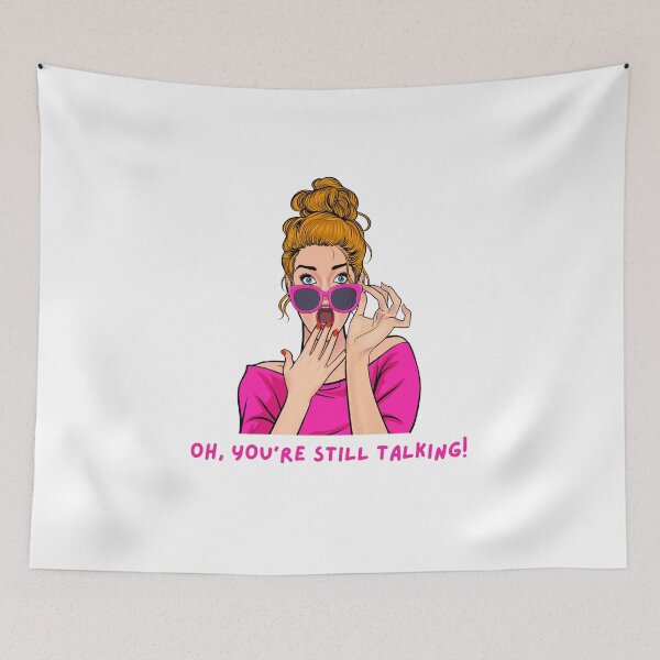Item preview, "OH, YOUR'E STILL TALKING!" Funny Women's Graphic designed and sold by CoolCrap-.