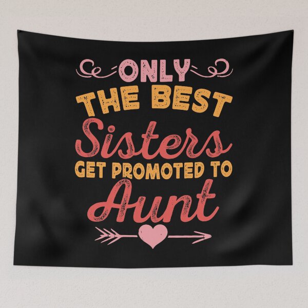 Item preview, Only the Best Sisters Get Promoted to Aunt designed and sold by SixtyOneDesign.