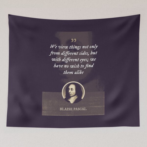 Item preview, Blaise Pascal - We view things not only from different sides, but with different eyes; we have no wish to find them alike designed and sold by Syahrasi.
