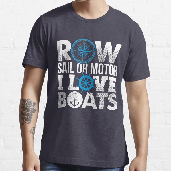 "Sailboat Motorboat or Rowboat Boat Lovers Gifts" Tshirt for Sale by highparkoutlet