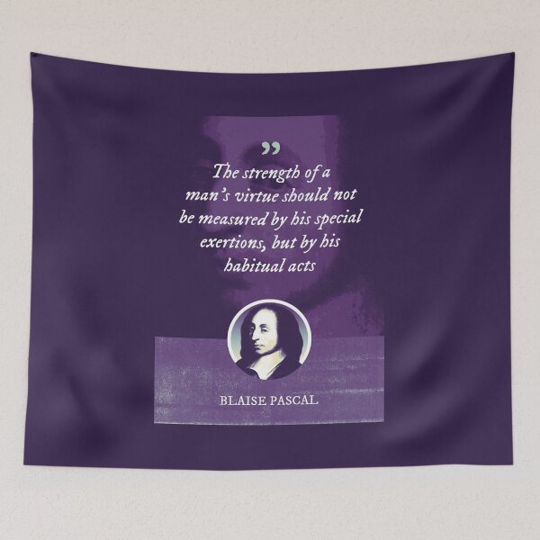 Item preview, Blaise Pascal - The strength of a man's virtue should not be measured by his special exertions, but by his habitual acts designed and sold by Syahrasi.