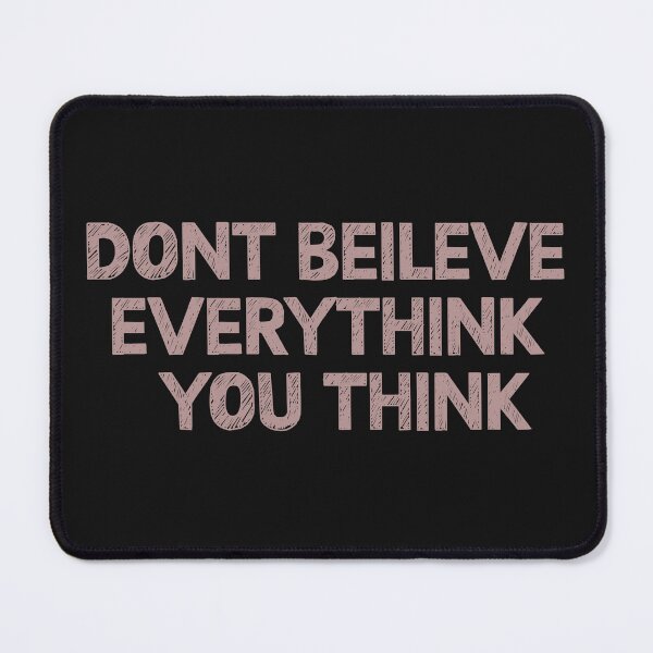 Item preview, Don't Believe Everything You Think designed and sold by TigerArtistic.