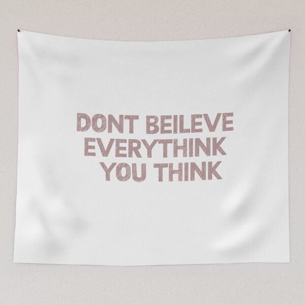Item preview, Don't Believe Everything You Think designed and sold by TigerArtistic.