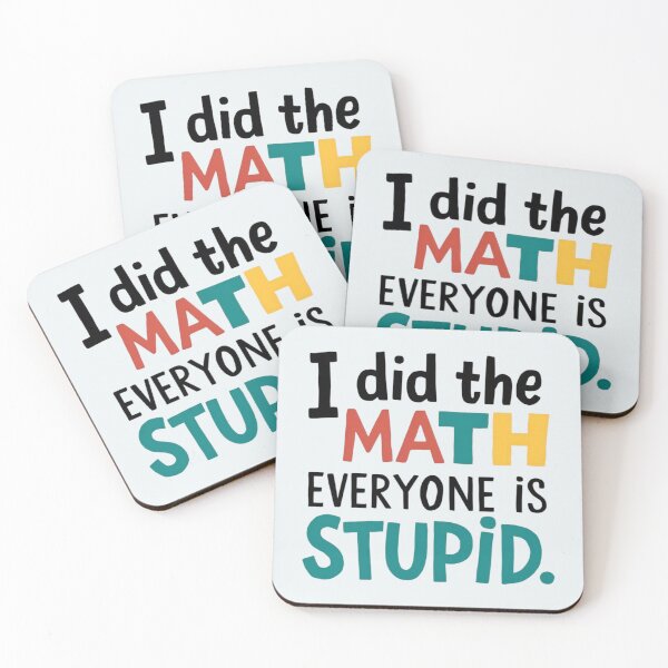 Item preview, I Did The Math Everyone Is Stupid designed and sold by Jollys-ArtShop.