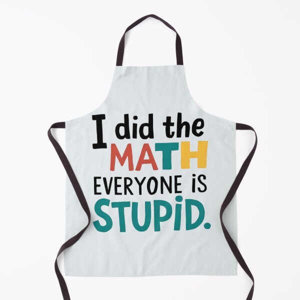 Item preview, I Did The Math Everyone Is Stupid designed and sold by Jollys-ArtShop.