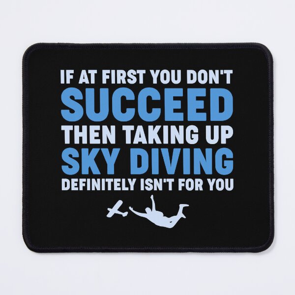 Item preview, 'If At First You Don't Succeed Then Taking Up Sky Diving Definitely Isn't For You' designed and sold by David Speed Design.
