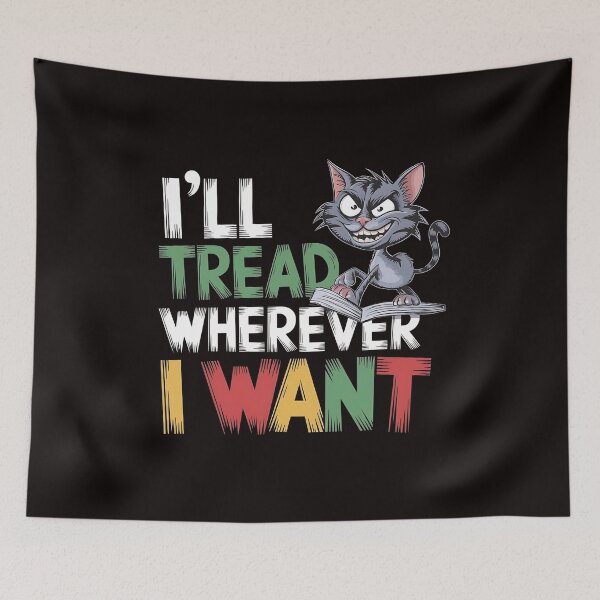 Item preview, I’ll Tread Wherever I Want -This design is perfect for cat lovers with a rebellious spirit who appreciate humor and a touch of feline attitude designed and sold by Zyziowsky.