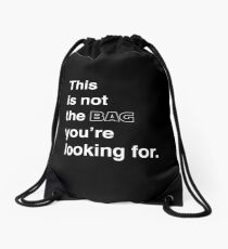 this is not the bag you're looking for. Drawstring Bag
