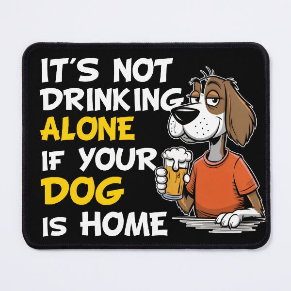 Item preview, It's Not Drinking Alone If Your Dog Is Home designed and sold by Wilcox PhotoArt.