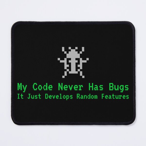 Item preview, My Code Never Has Bugs, It Just Develops Random Features - Funny Tech designed and sold by Circle-Cats.