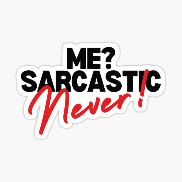 QUOTE Me? Sarcastic? Never! Sticker