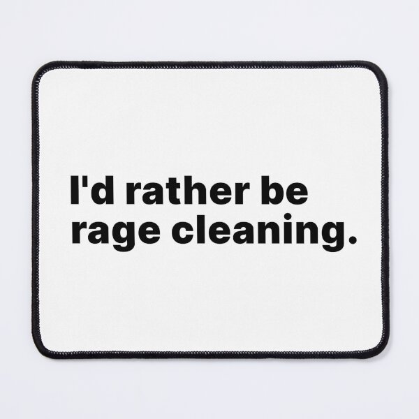 Item preview, I'd rather be rage cleaning - black text designed and sold by ThingsOnTees.