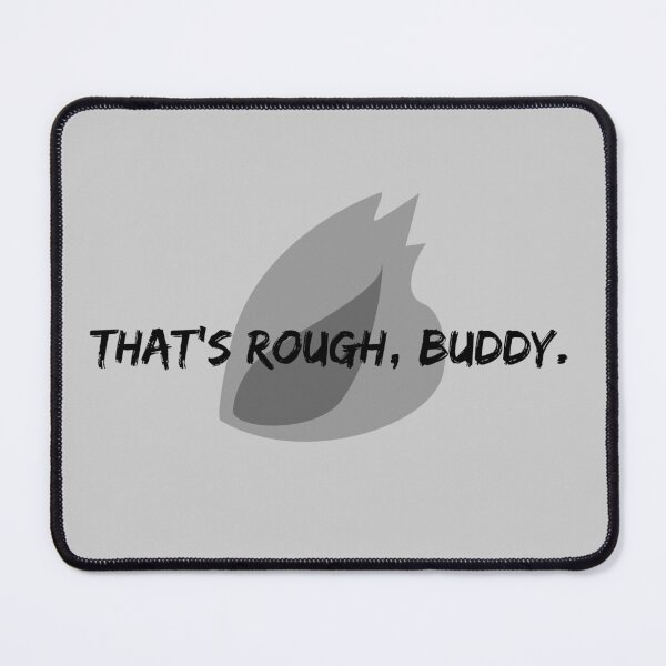 Item preview, That's Rough, Buddy. Gray designed and sold by sapostrophebach.