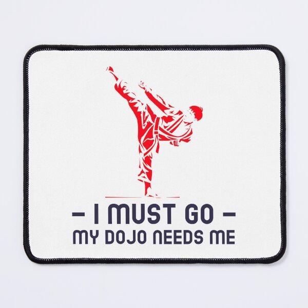 Item preview, I must Go My Dojo Needs Me designed and sold by DPTs.