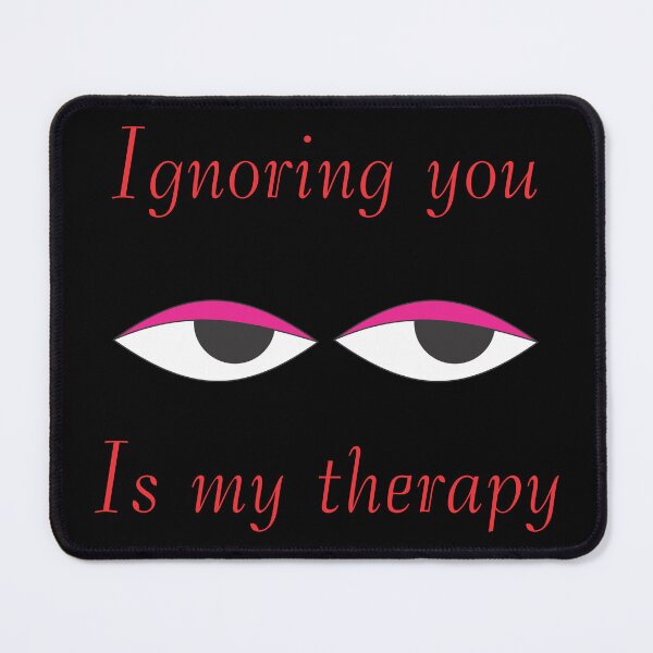 Item preview, Ignoring You Is My Therapy designed and sold by S4G Tees.