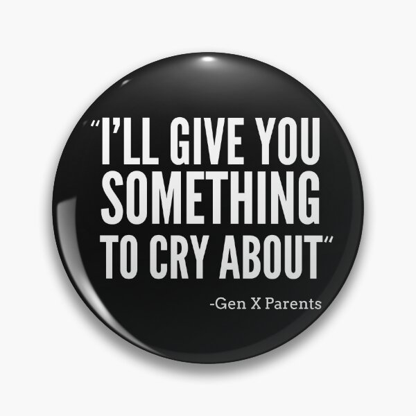 Item preview, "I'll Give You Something To Cry About" -Gen X Parents designed and sold by CloutDripmerch.