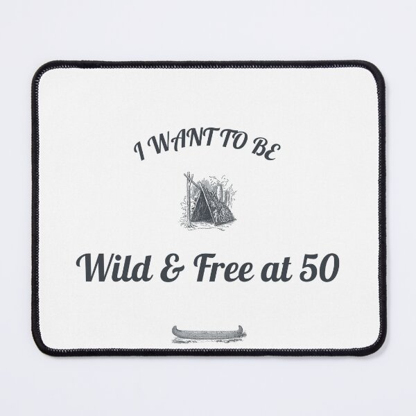 Item preview, I Want To Be Wild and Free at 50! designed and sold by DoodlesDesign.