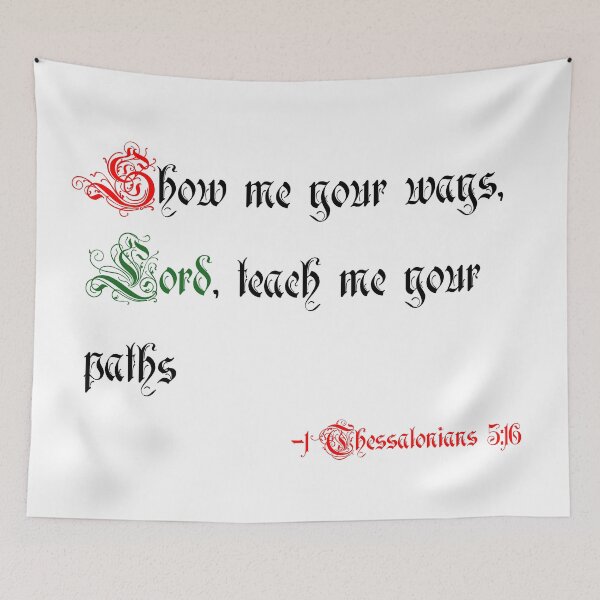 Item preview, 1 Thessalonians 5:16 Show me your ways, Lord, teach me your paths  designed and sold by skyline-abe.