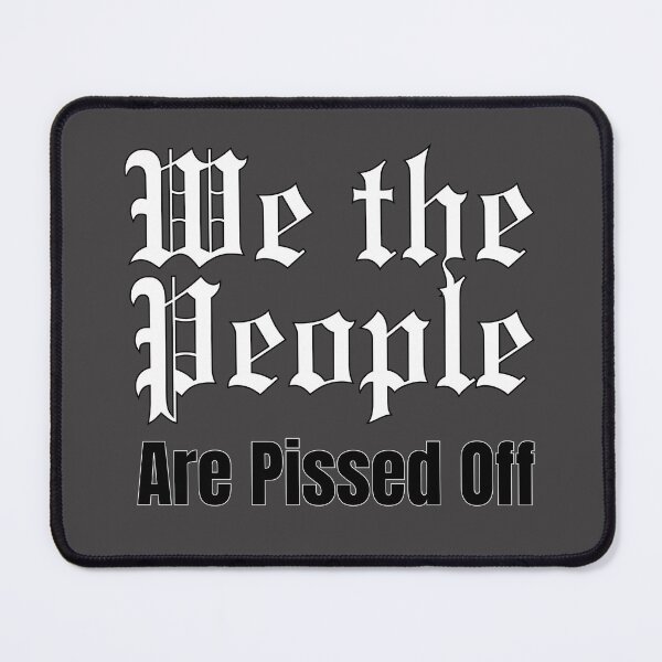 Item preview, We the People - Are Pissed Off designed and sold by HomeFreewithMe.