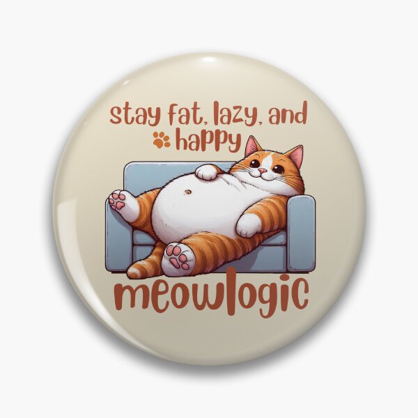 Item preview, stay fat lazy and happy meowlogic science designed and sold by digilabs.