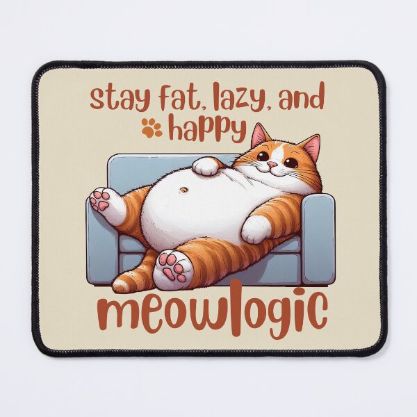 Item preview, stay fat lazy and happy meowlogic science designed and sold by digilabs.