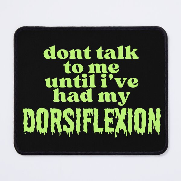 Item preview, Don't Talk To Me Until I’ve Had My Dorsiflexion designed and sold by flirtyandsturdy.