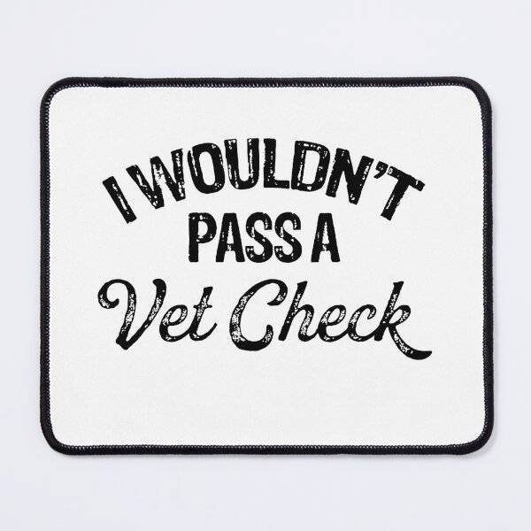 Item preview, I WOULDN'T PASS A VET CHECK  designed and sold by Buntrockstore.