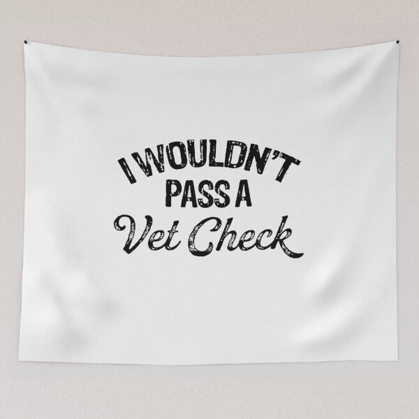 Item preview, I WOULDN'T PASS A VET CHECK  designed and sold by Buntrockstore.