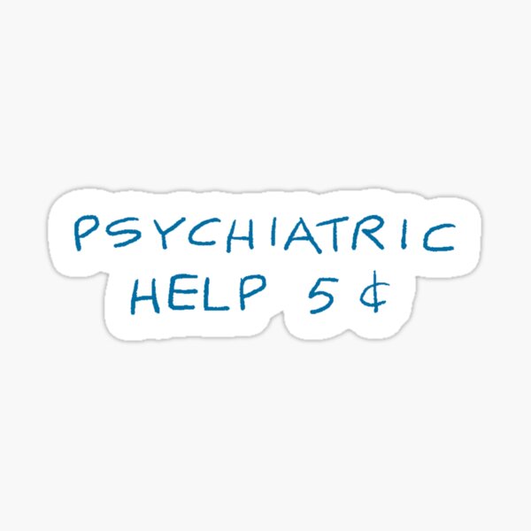 Item preview, Psychiatric Help  designed and sold by Hannah Saffo.
