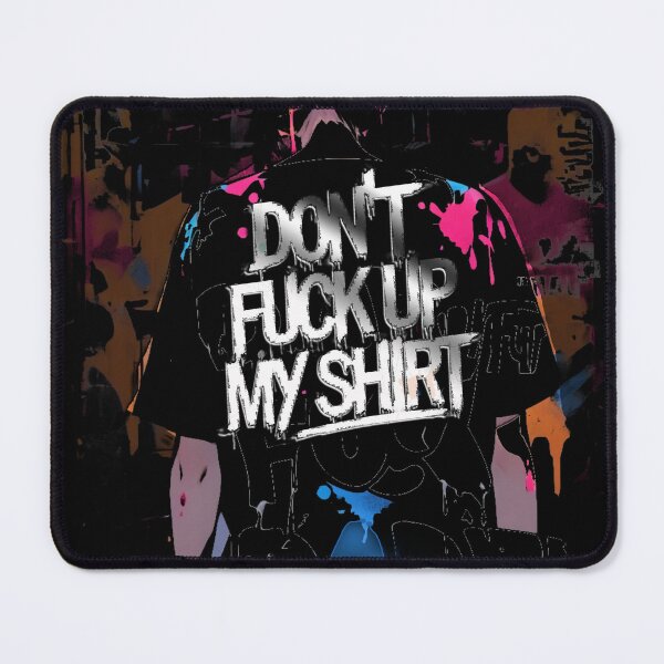 Item preview, Don't fuck up my shirt, A Bold Statement, Uncompromising, Trendy Style, With Character, Minimalist Design designed and sold by CrisMor-Art.