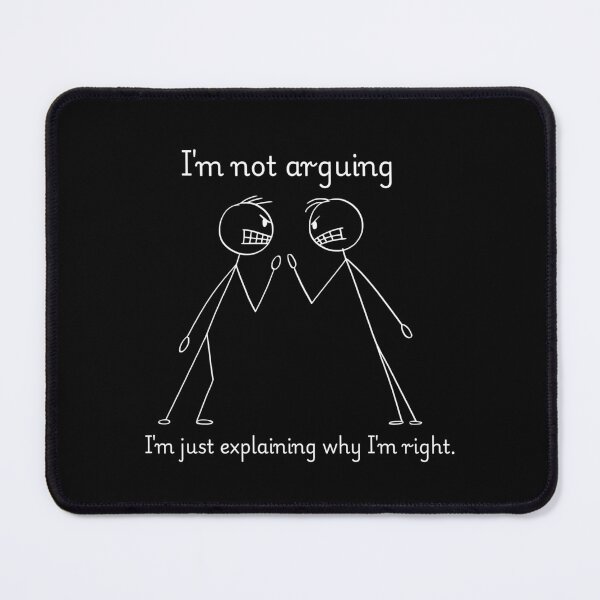 Item preview, I'm not arguing,I'm just explaining why I'm right. designed and sold by Designfs.