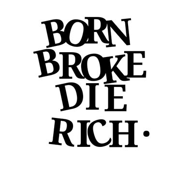 "Born broke die rich." Art Board Print by NouhailaShop1 | Redbubble