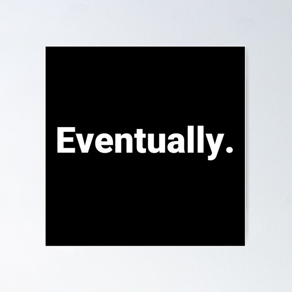Item preview, Eventually. designed and sold by Text-based T-Shirts and Gifts.
