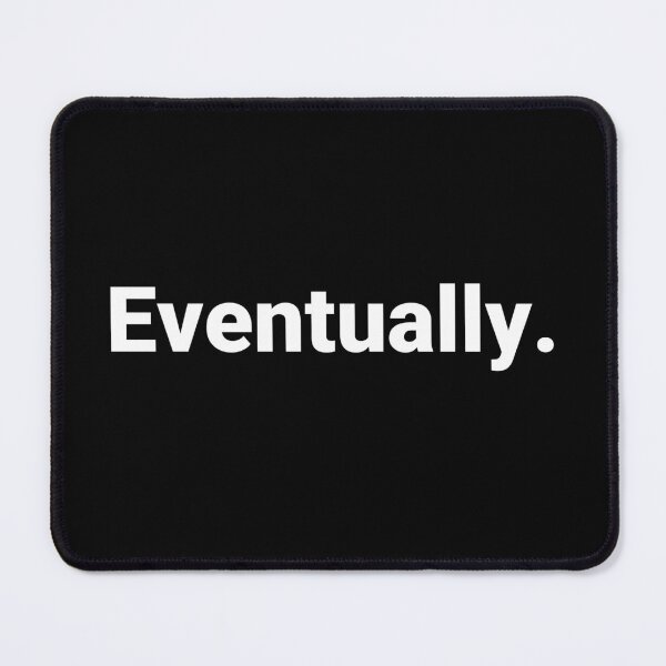 Item preview, Eventually. designed and sold by Text-based T-Shirts and Gifts.
