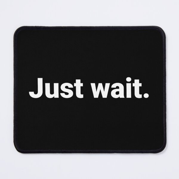 Item preview, Just wait. designed and sold by Text-based T-Shirts and Gifts.